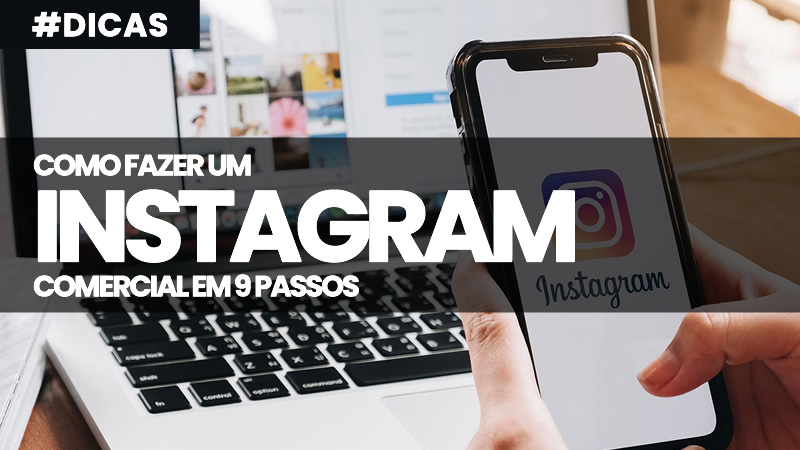 Como Criar um Instagram Comercial em 9 Passos Simples