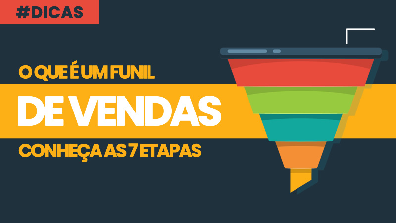 O que é um Funil de Vendas? Conheça suas 7 Etapas e Como Aplicar no Marketing Digital