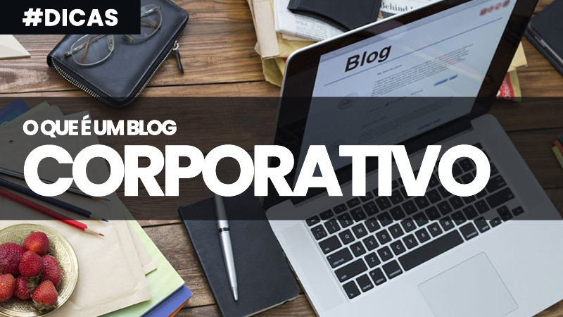 O que é Blog Corporativo e o Comparativo com Mídias Sociais?