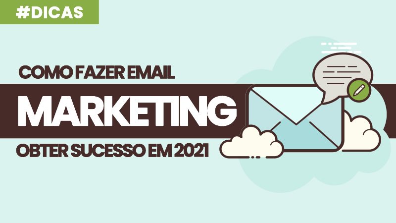 Email Marketing como Fazer para Obter Sucesso em 2021