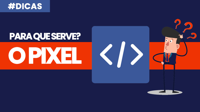 Para que Serve o Pixel do Facebook e Como Usar em suas Campanhas